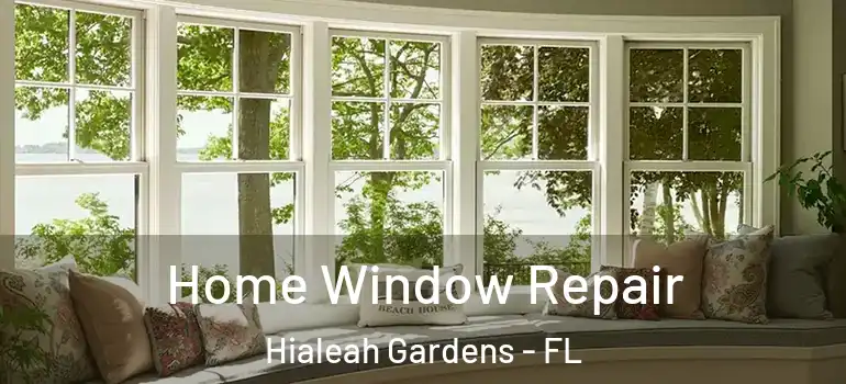  Home Window Repair Hialeah Gardens - FL