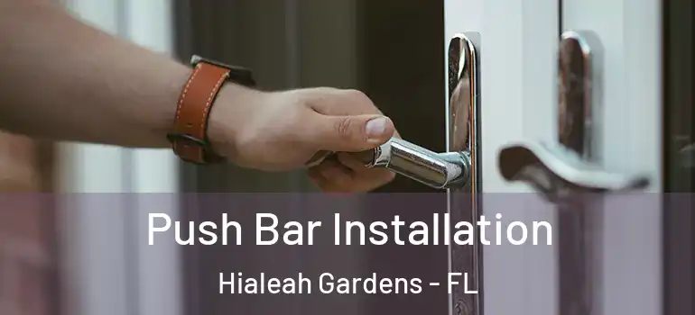  Push Bar Installation Hialeah Gardens - FL