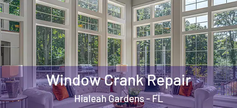  Window Crank Repair Hialeah Gardens - FL