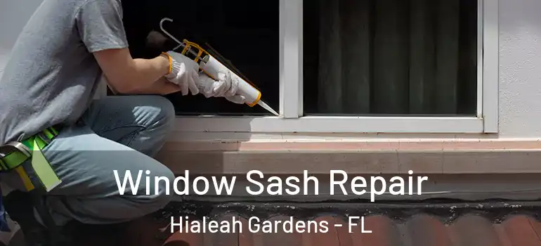  Window Sash Repair Hialeah Gardens - FL